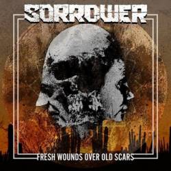 Sorrower : Fresh Wounds Over Old Scars